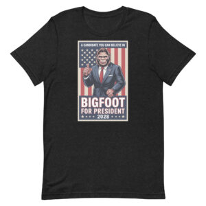 Bigfoot For President 2028 Cryptid Believer Campaign Unisex t-shirt