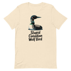 Stupid Canadian Wolf Bird Funny Animal Meme Unisex t-shirt