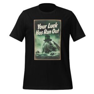 Your Luck Has Run Out Cathulu Shirt  Cosmic Horror Humor Apparel Unisex t-shirt