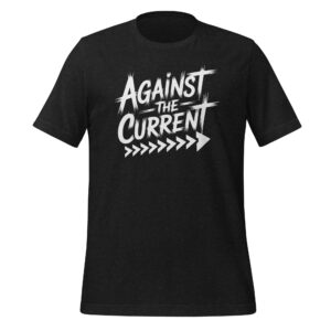 Against the Current Tee – Political Philosophy and Thought Statement Shirt