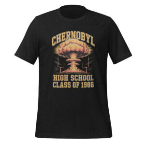 Chernobyl High School Class Of 1986 Funny Sarcastic T-Shirt