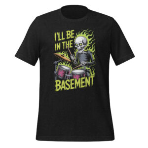 Funny Drummer T-Shirt I'll Be In The Basement Gift For Him