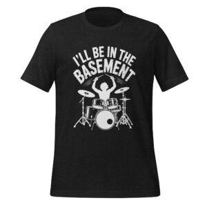 I'll Be In The Basement Drummer T-Shirt Funny Music Tee