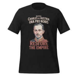 Restore The Empire Blessed Charles of Austria Catholic T-Shirt