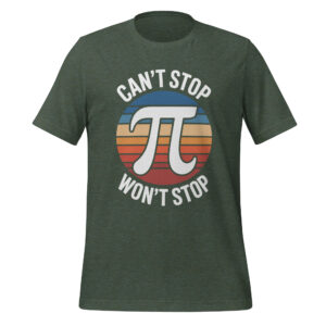 Can't Stop Won't Stop Pi Day Funny Math Enthusiast T-Shirt