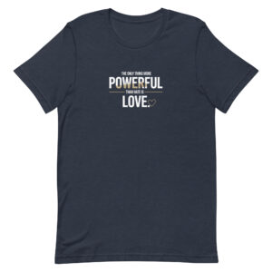 The Only Thing More Powerful Than Hate Is Love Tee Essential Compassion Statement Tee Unisex t-shirt