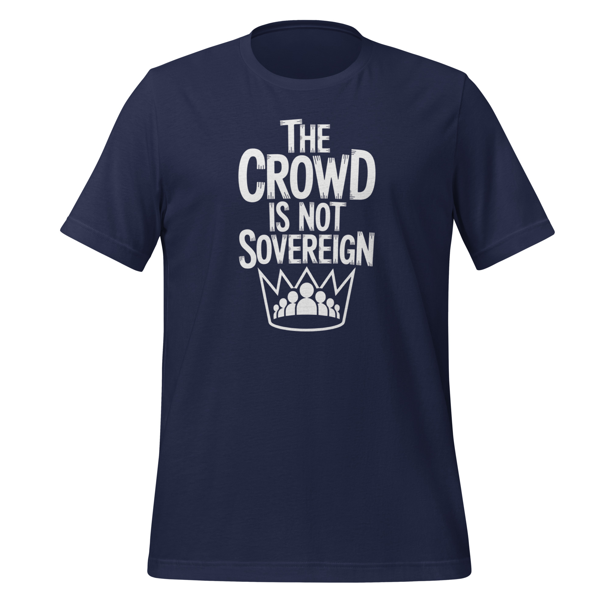 The Crowd Is Not Sovereign Tee – Monarchy and Political Philosophy Statement - Image 4