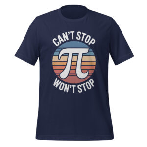 Can't Stop Won't Stop Pi Day Funny Math Lover T-Shirt