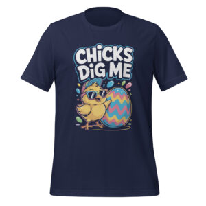 Chicks Dig Me Easter Shirt Funny Poultry Pun Holiday Apparel Unisex t-shirt