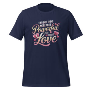 The Only Thing More Powerful Than Hate Is Love Tee Radical Compassion Statement Apparel Unisex t-shirt