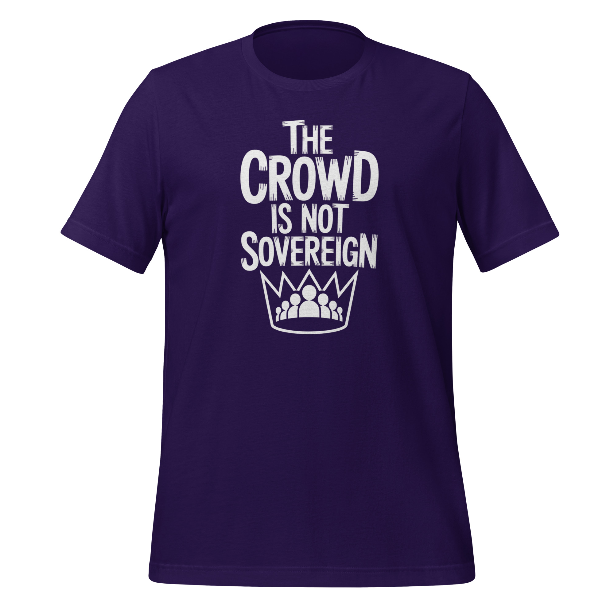 The Crowd Is Not Sovereign Tee – Monarchy and Political Philosophy Statement