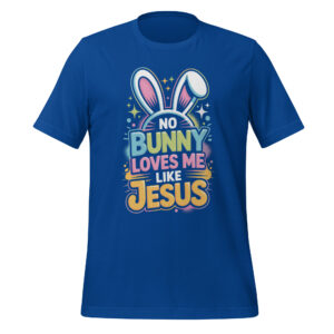 No Bunny Loves Me Like Jesus Easter Shirt Christian Faith Humor Apparel Unisex t-shirt