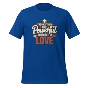 The Only Thing More Powerful Than Hate Is Love Tee - Essential Truth Statement Apparel Unisex t-shirt