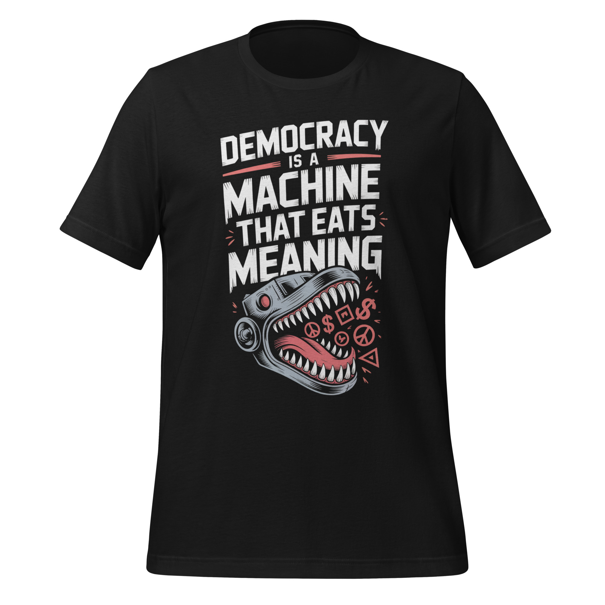 Democracy Is a Machine That Eats Meaning Tee – Political Philosophy Quote Unisex t-shirt - Image 2