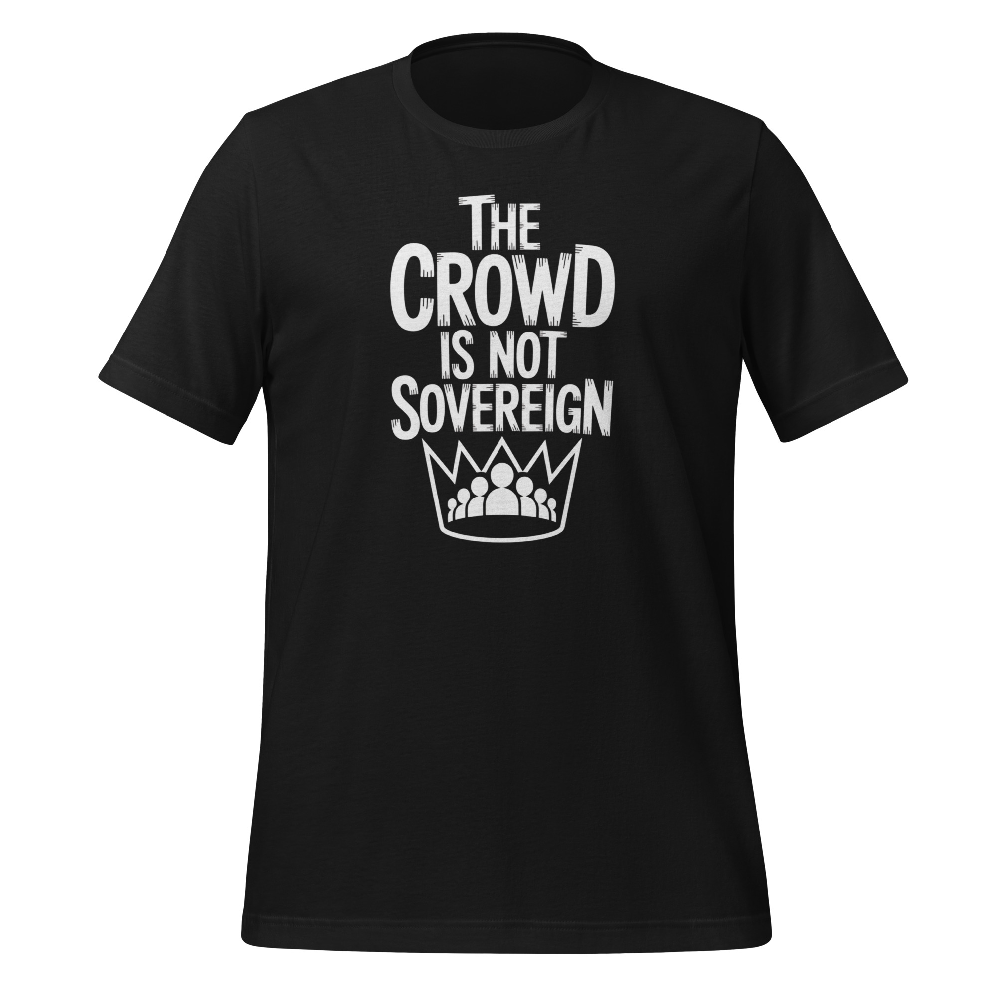 The Crowd Is Not Sovereign Tee – Monarchy and Political Philosophy Statement - Image 3