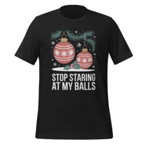 Stop Staring At My Balls Funny Christmas Tee