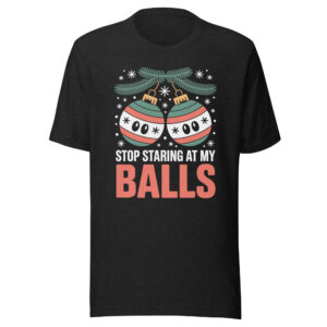 Stop Staring at my Balls Funny Christmas Unisex t-shirt
