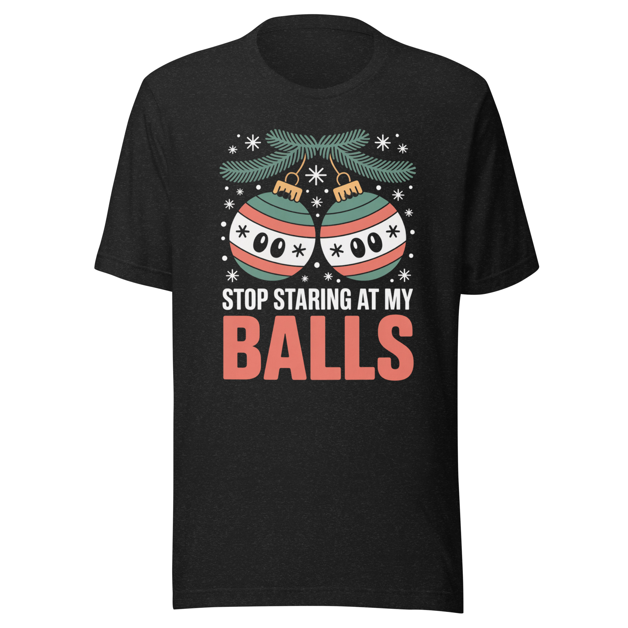 Stop Staring at my Balls Funny Christmas Unisex t-shirt