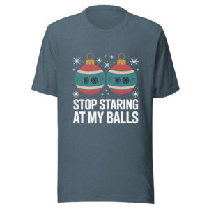 Stop Staring at My Balls Christmas Unisex t-shirt